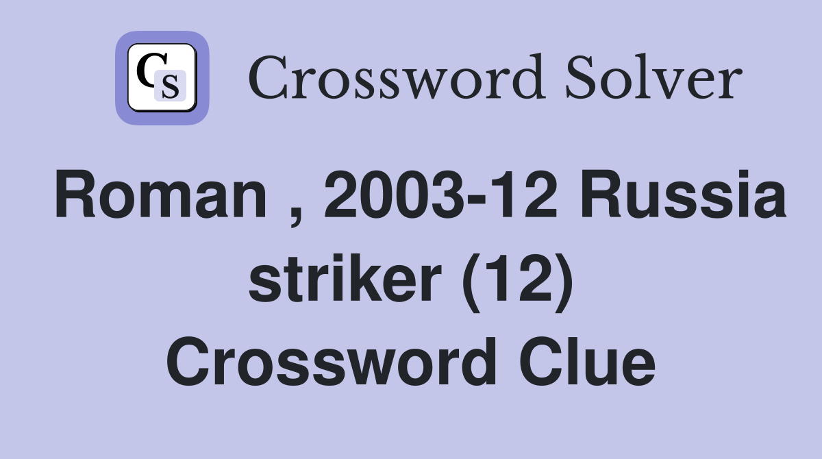 Roman , 2003-12 Russia striker (12) Crossword Clue