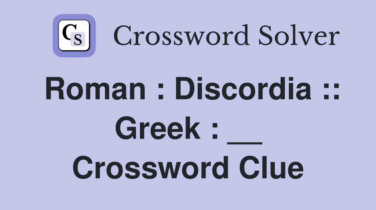 Roman : Discordia :: Greek : __ Crossword Clue