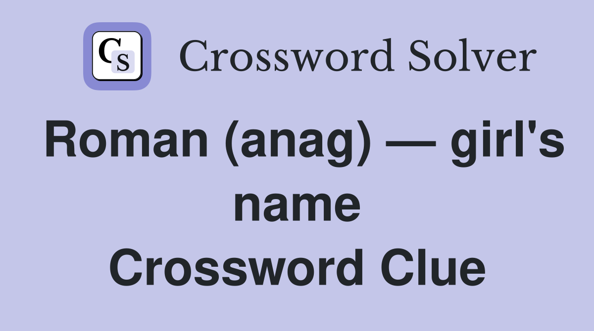 Roman (anag) — girl's name Crossword Clue