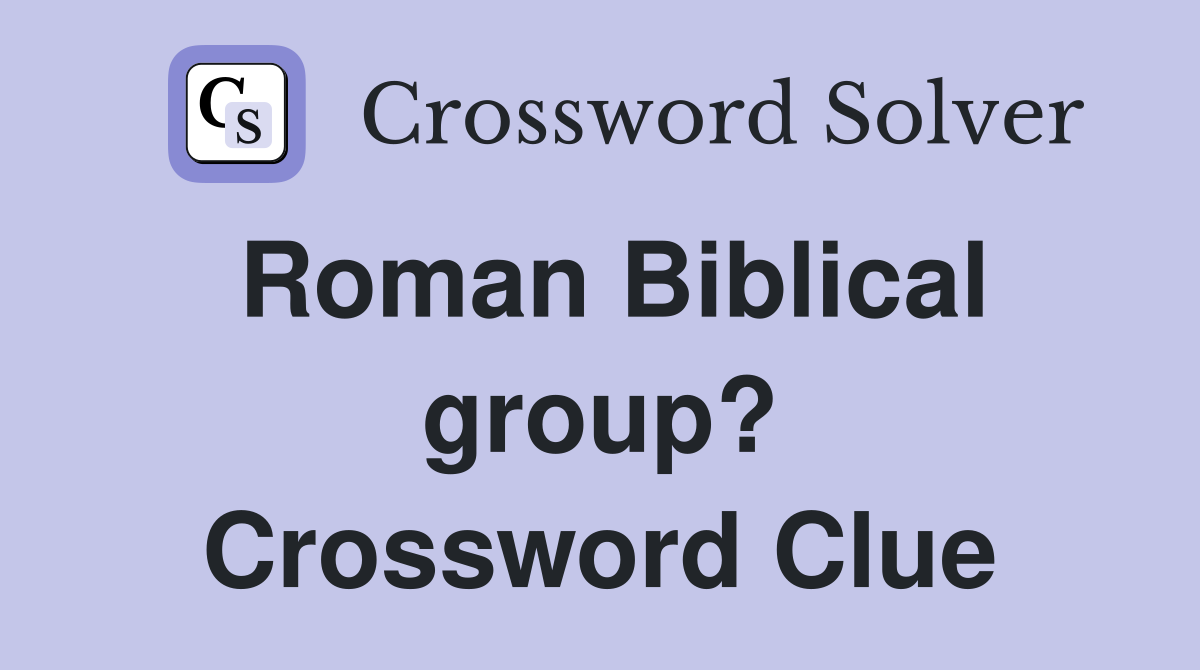 Roman Biblical group? Crossword Clue
