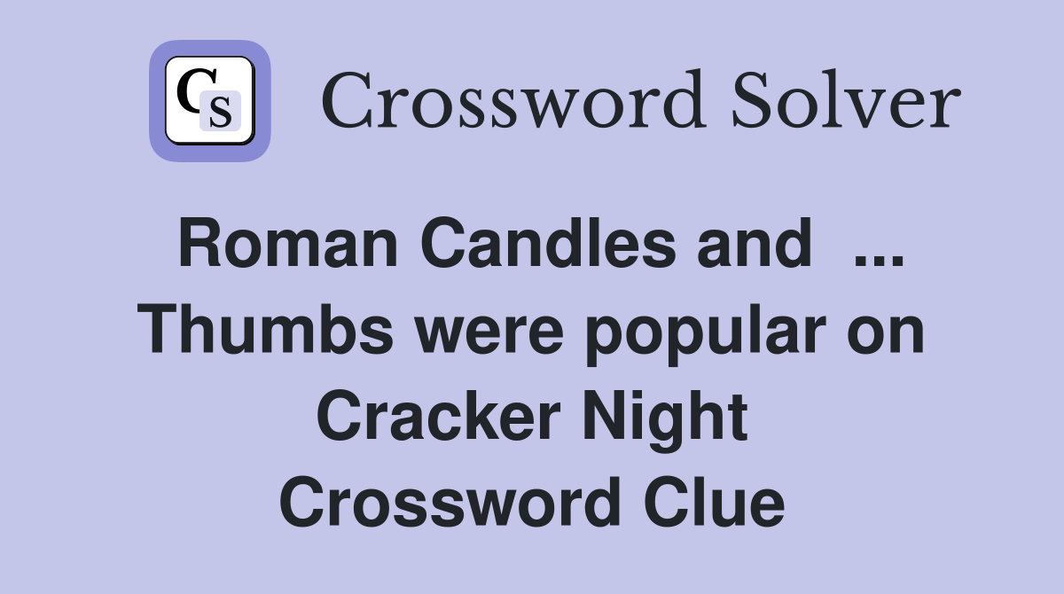 Roman Candles and  ... Thumbs were popular on Cracker Night Crossword Clue