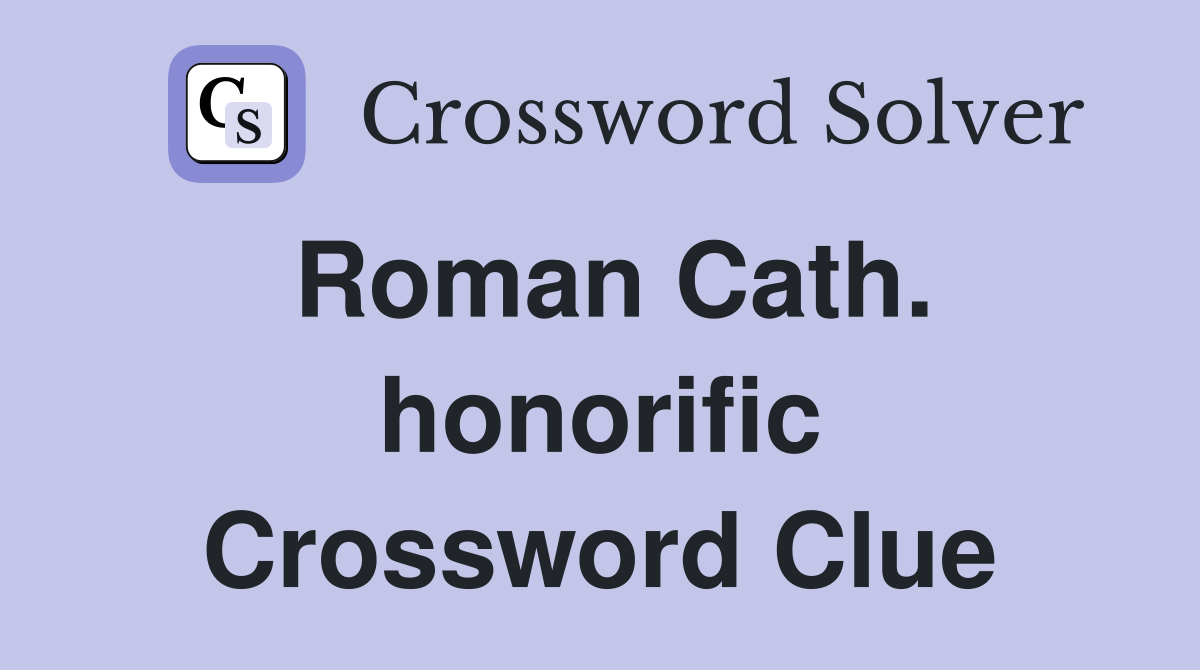 Roman Cath. honorific Crossword Clue