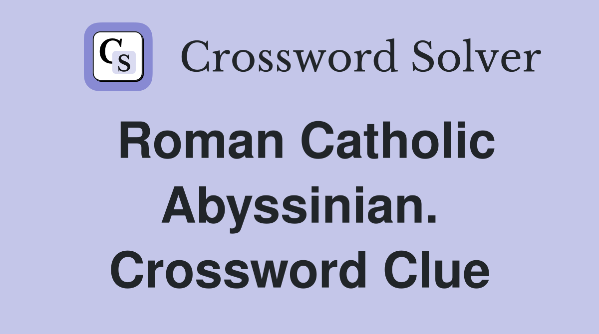 Roman Catholic Abyssinian. Crossword Clue