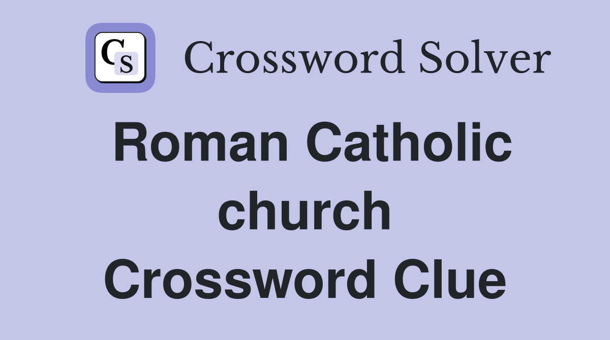 Roman Catholic church Crossword Clue