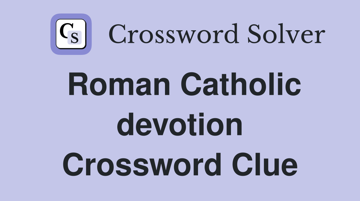 Roman Catholic devotion Crossword Clue