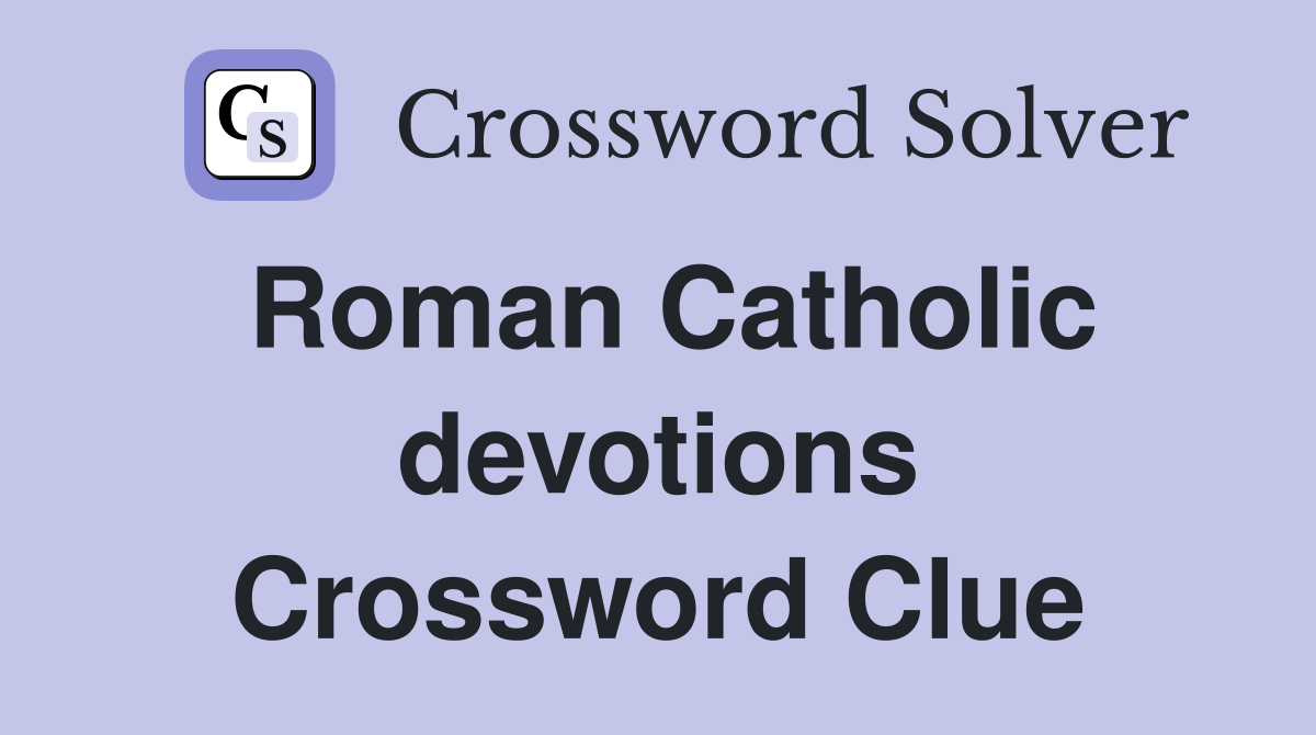Roman Catholic devotions Crossword Clue