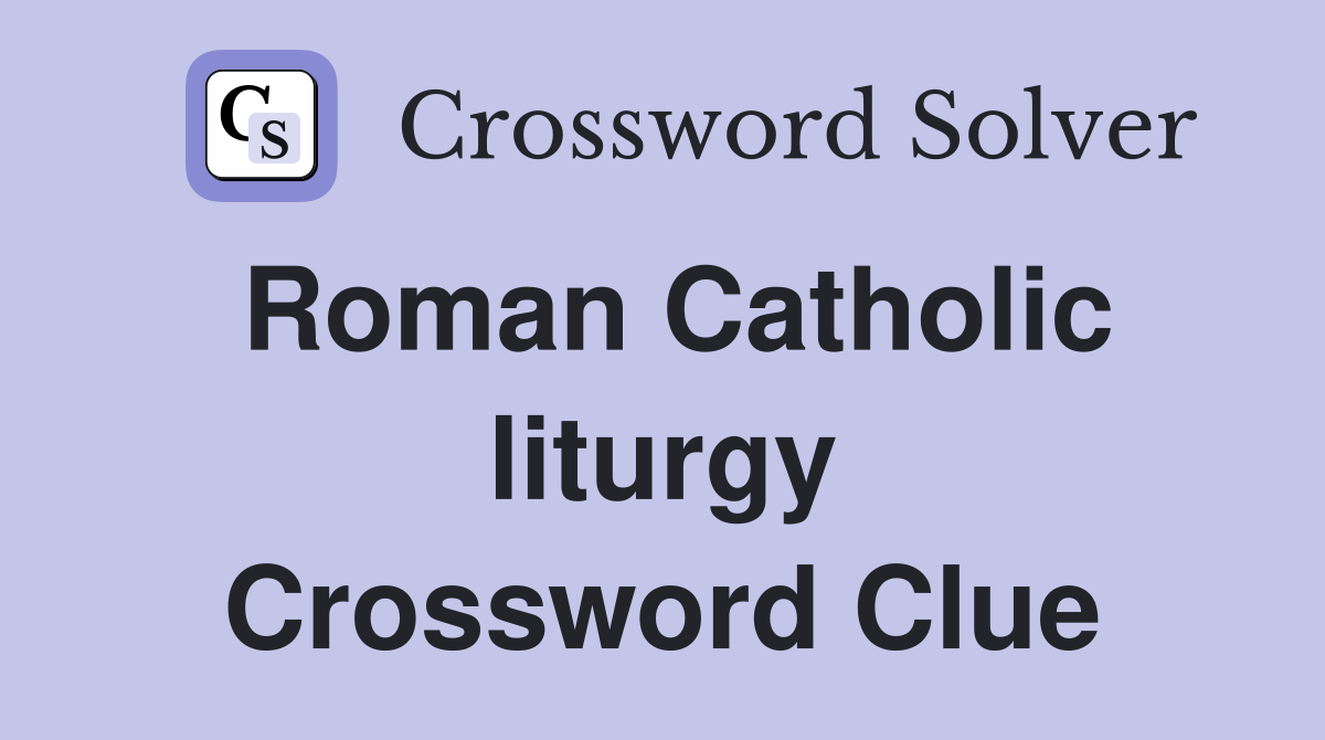 Roman Catholic liturgy Crossword Clue