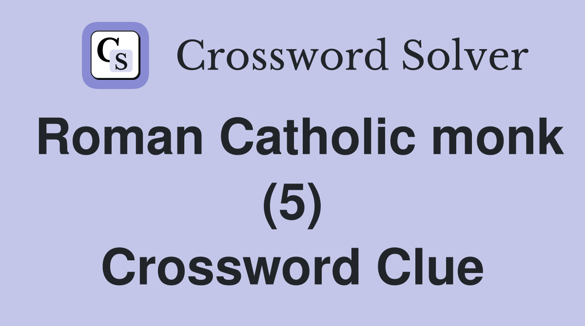 Roman Catholic monk (5) Crossword Clue