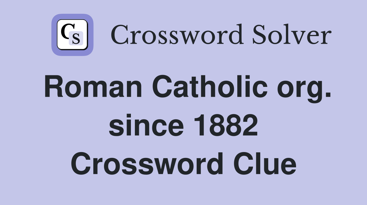 Roman Catholic org. since 1882 Crossword Clue