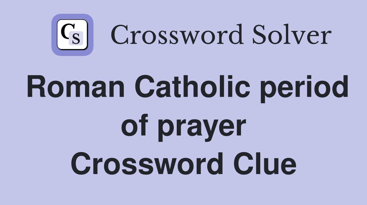 Roman Catholic period of prayer Crossword Clue