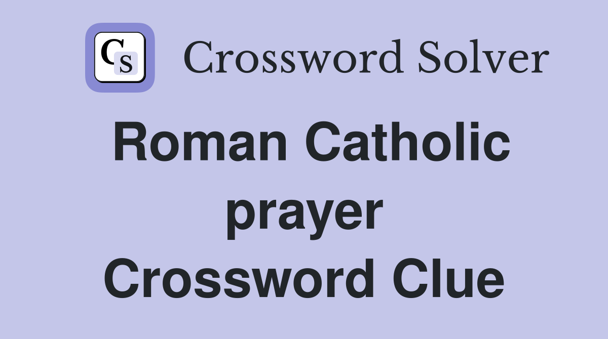 Roman Catholic prayer Crossword Clue