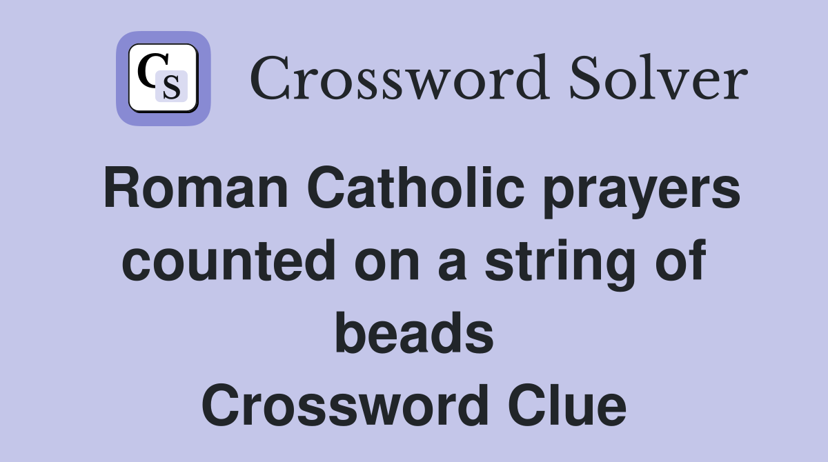 Roman Catholic prayers counted on a string of beads Crossword Clue