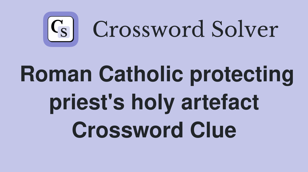 Roman Catholic protecting priest's holy artefact Crossword Clue
