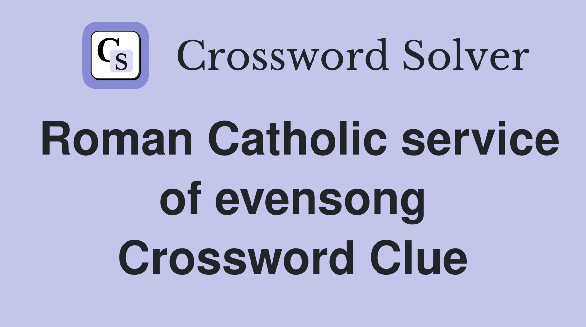 Roman Catholic service of evensong Crossword Clue