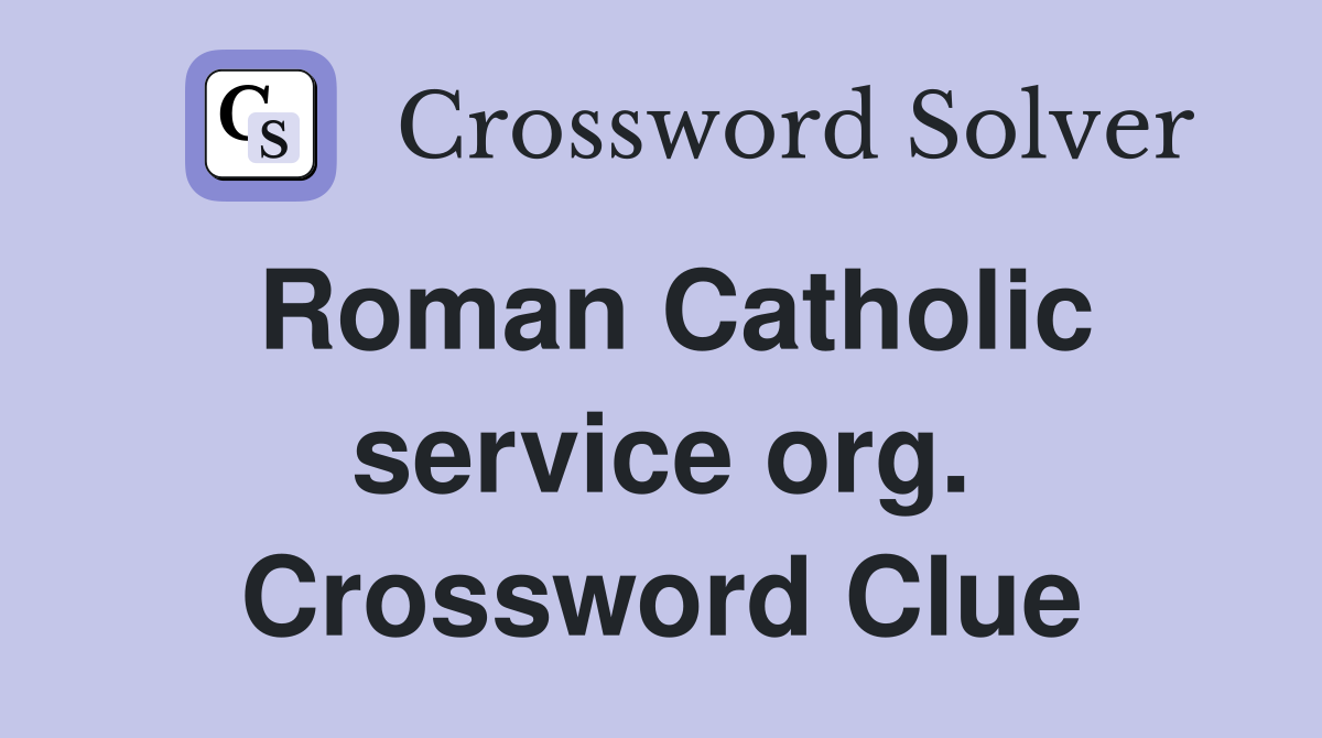 Roman Catholic service org. Crossword Clue