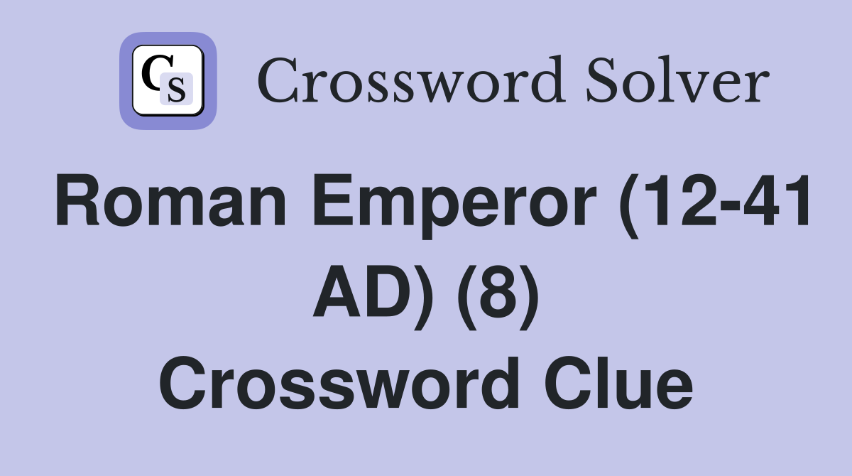 Roman Emperor (12-41 AD) (8) Crossword Clue