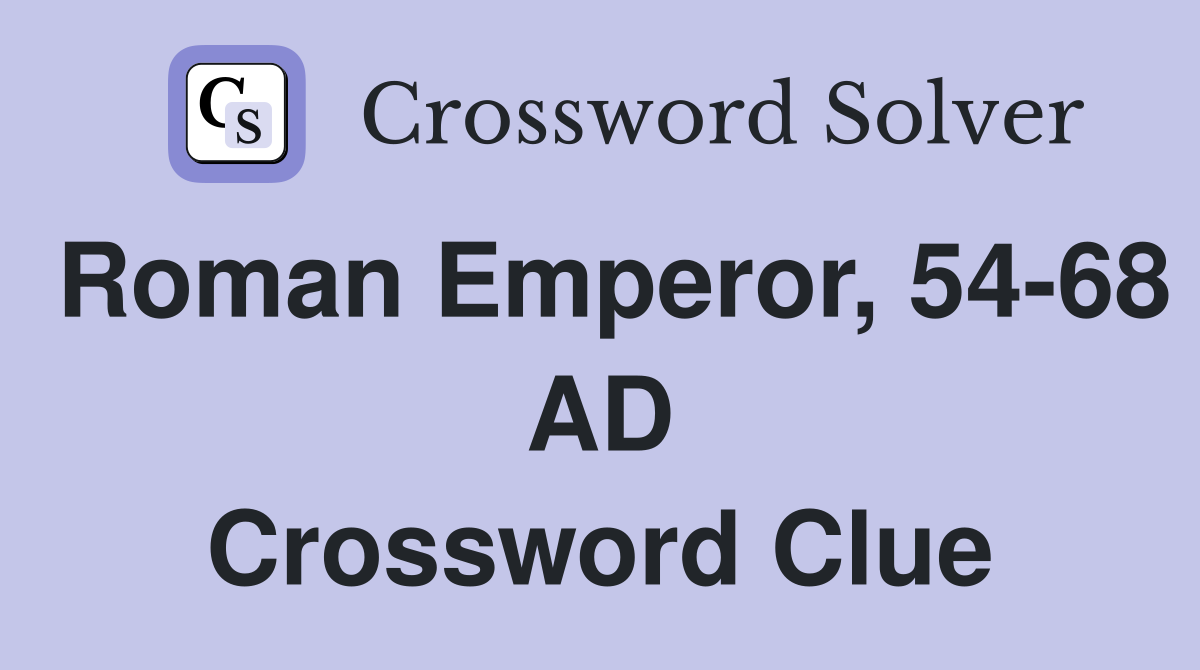 Roman Emperor, 54-68 AD Crossword Clue