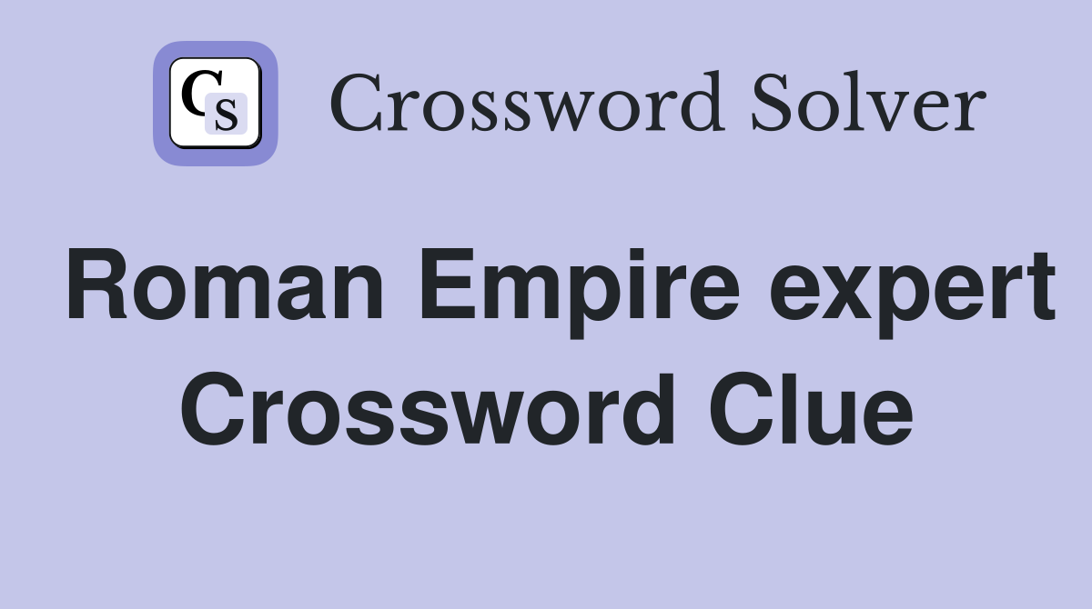 Roman Empire expert Crossword Clue