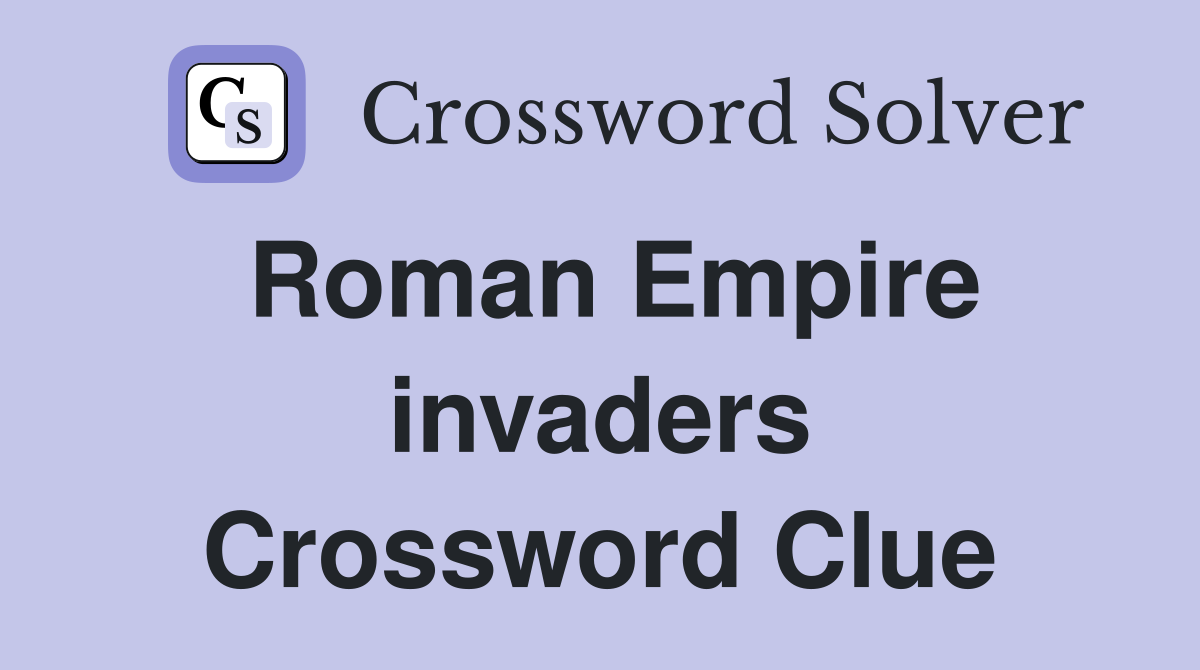Roman Empire invaders Crossword Clue