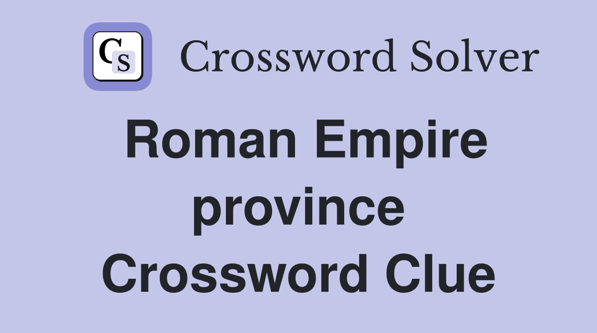 Roman Empire province Crossword Clue