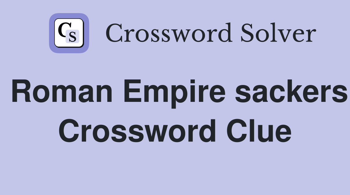 Roman Empire sackers Crossword Clue