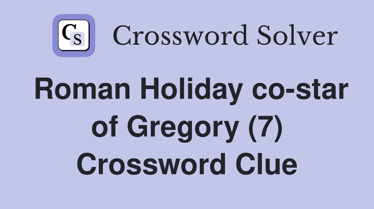 Roman Holiday co-star of Gregory (7) Crossword Clue