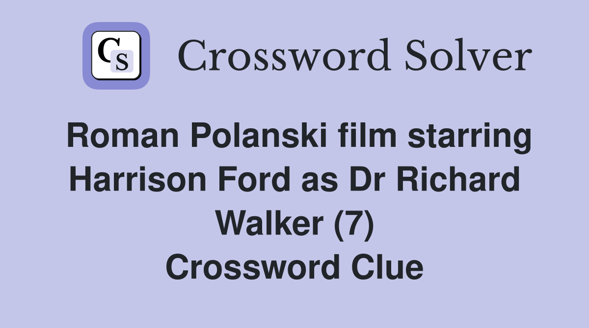 Roman Polanski film starring Harrison Ford as Dr Richard Walker (7) Crossword Clue