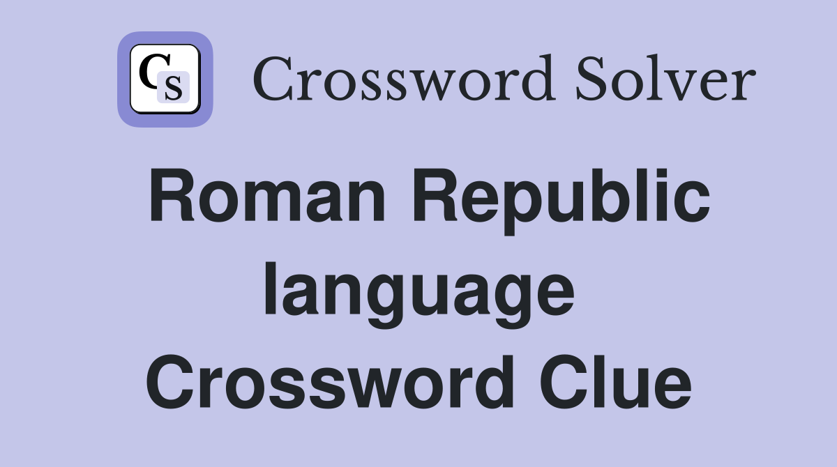 Roman Republic language Crossword Clue