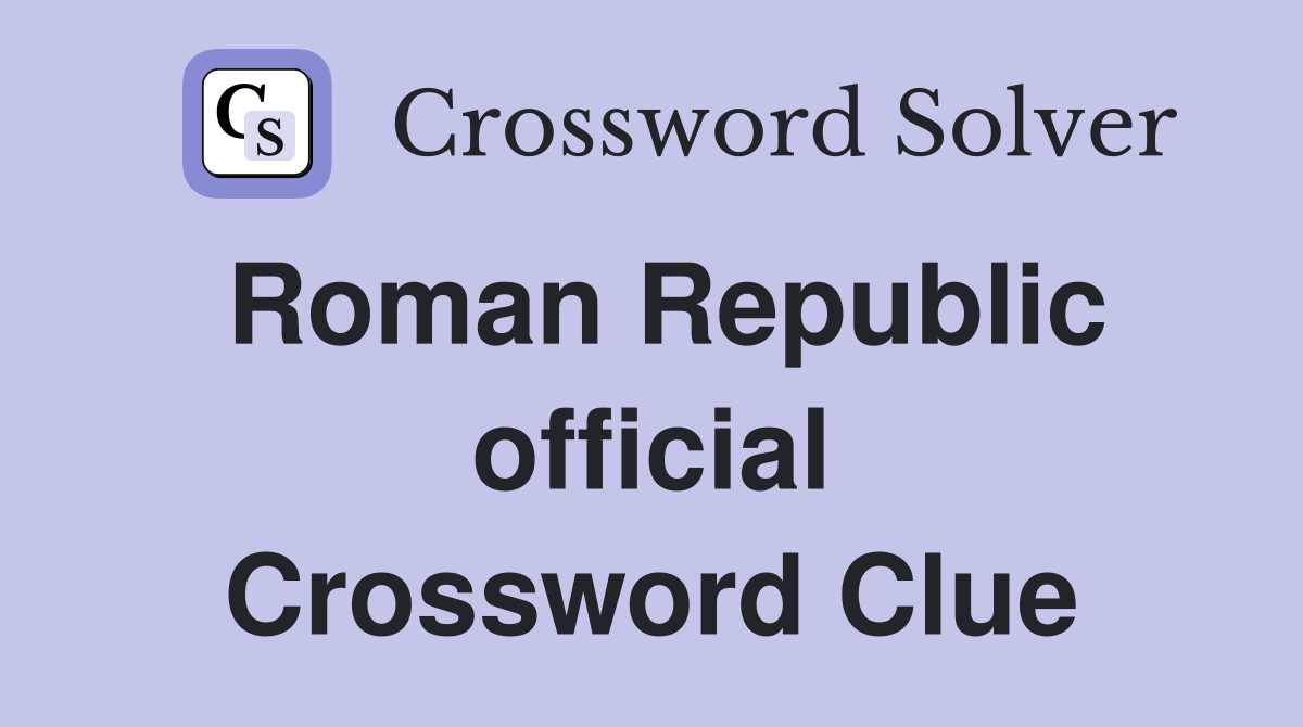 Roman Republic official Crossword Clue