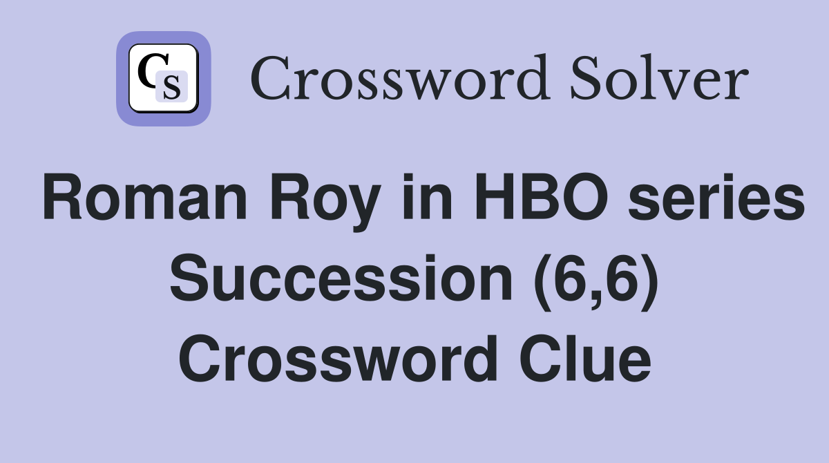 Roman Roy in HBO series Succession (6,6) Crossword Clue