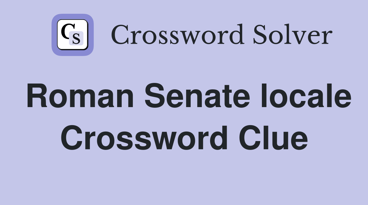 Roman Senate locale Crossword Clue