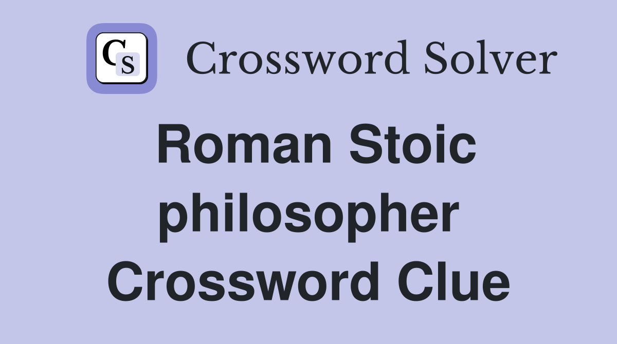 Roman Stoic philosopher Crossword Clue