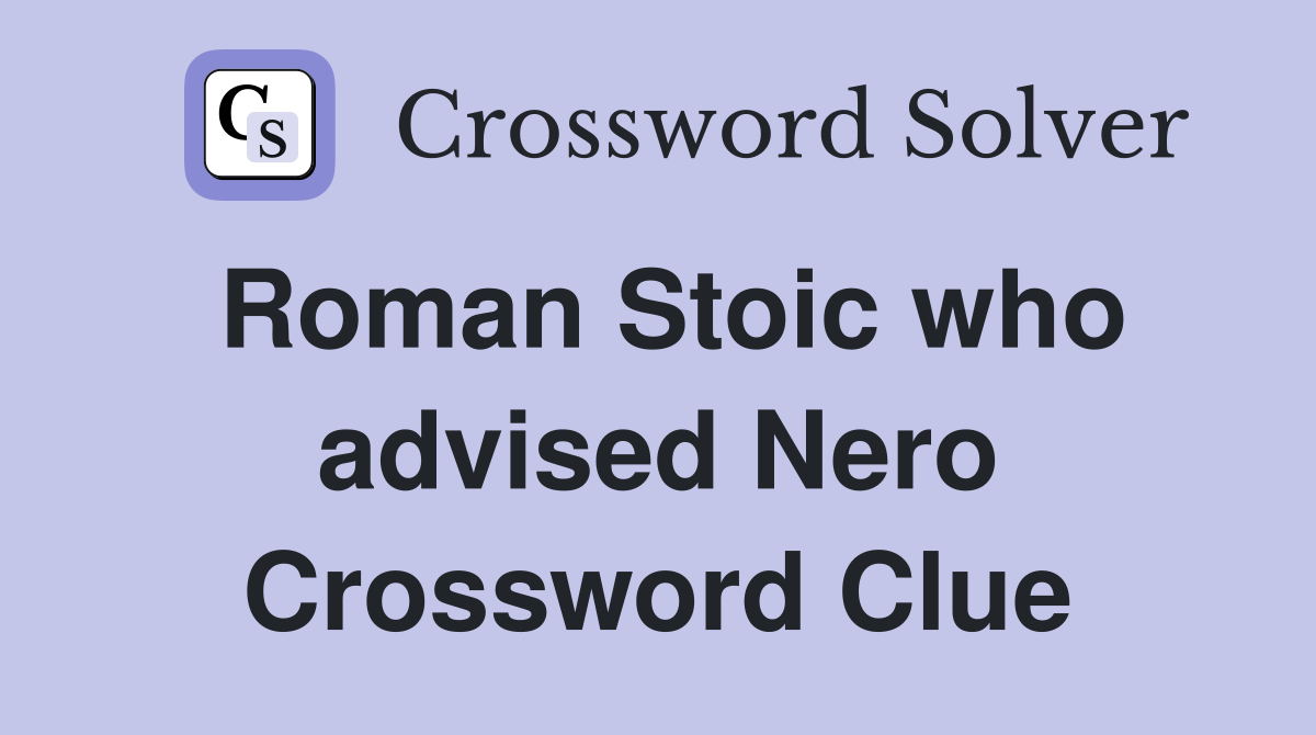 Roman Stoic who advised Nero Crossword Clue