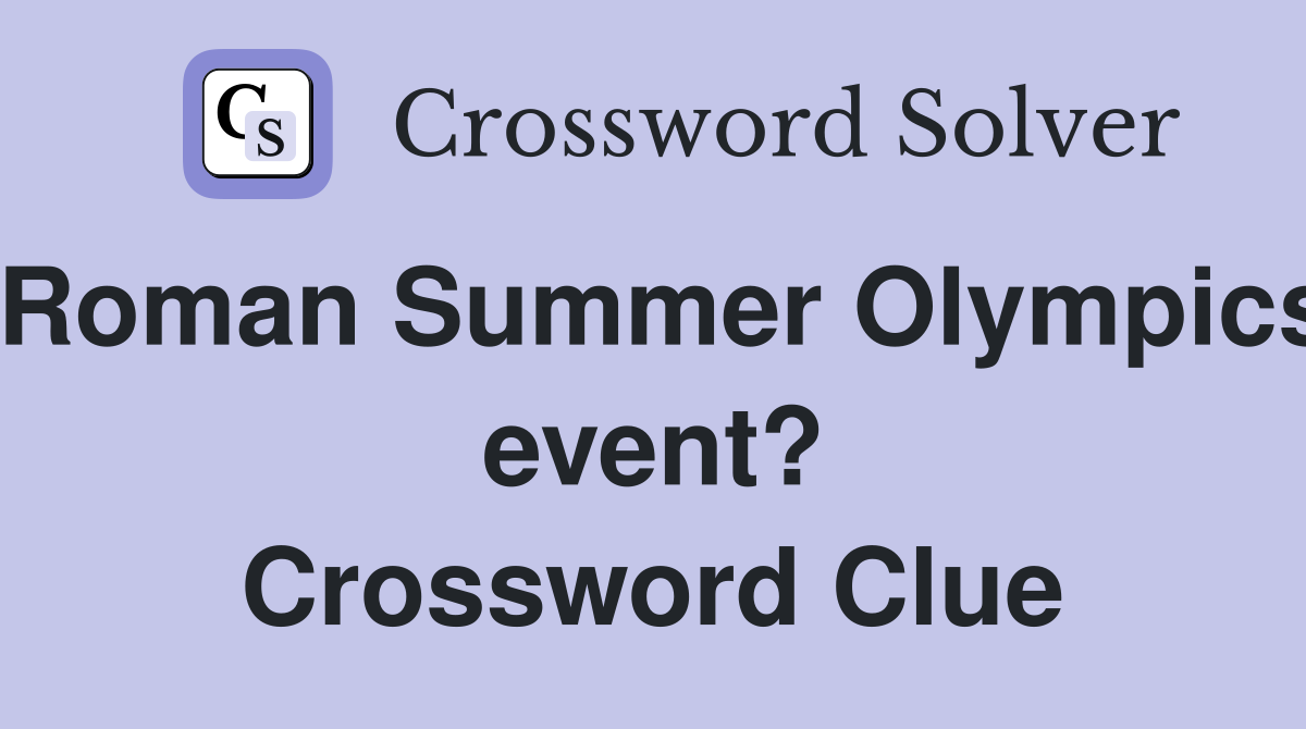 Roman Summer Olympics event? Crossword Clue