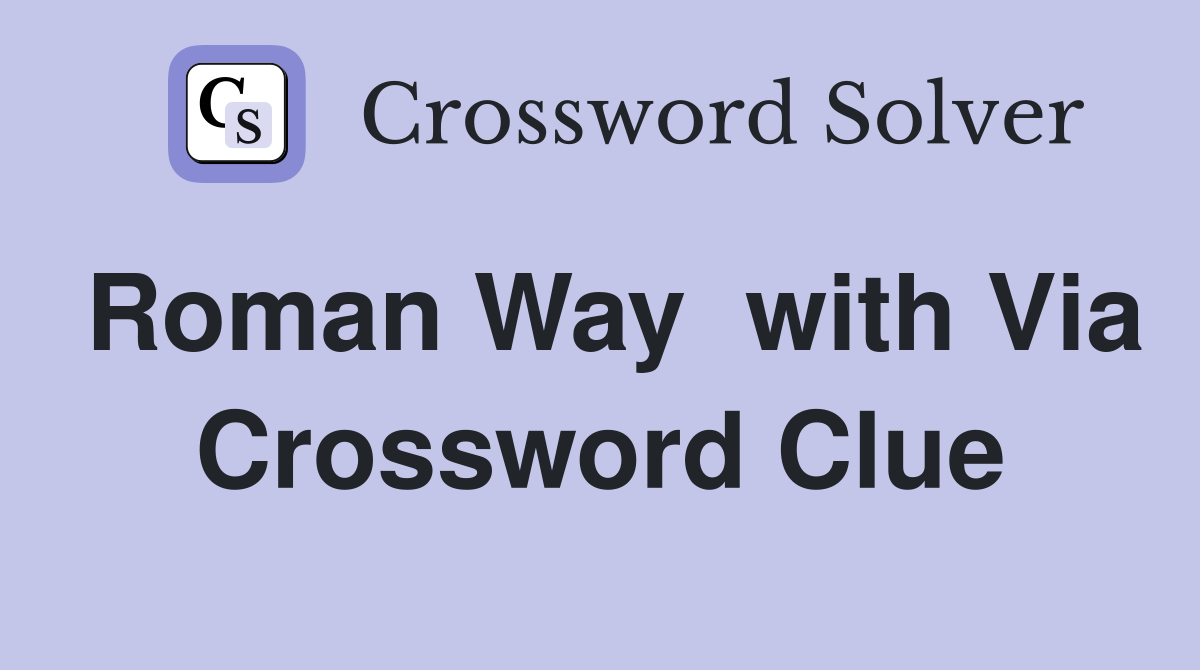 Roman Way  with Via Crossword Clue