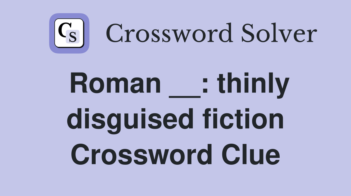 Roman __: thinly disguised fiction Crossword Clue