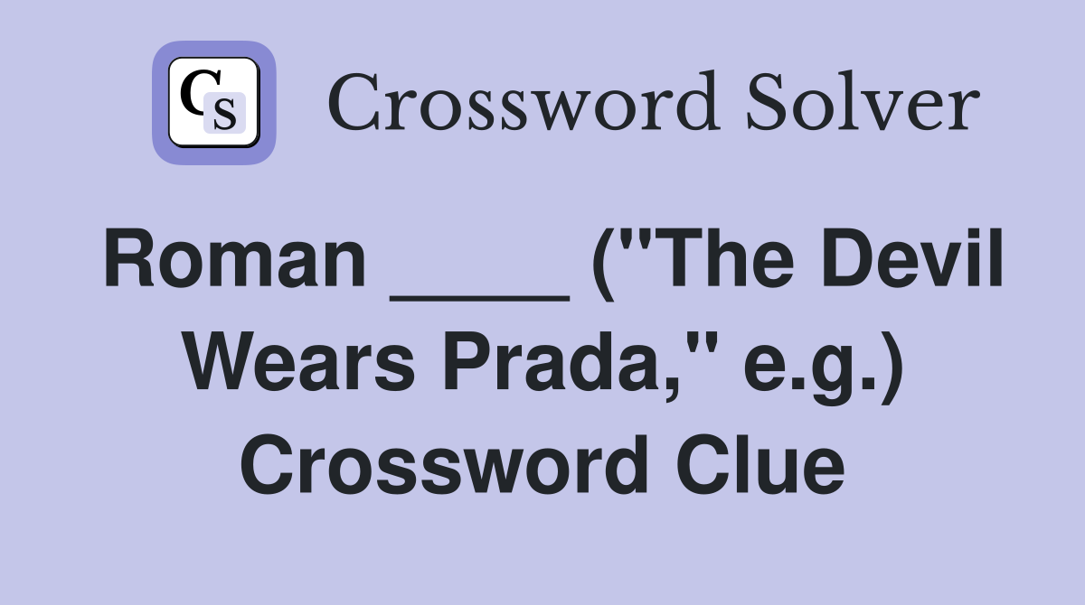 Roman ____ ("The Devil Wears Prada," e.g.) Crossword Clue