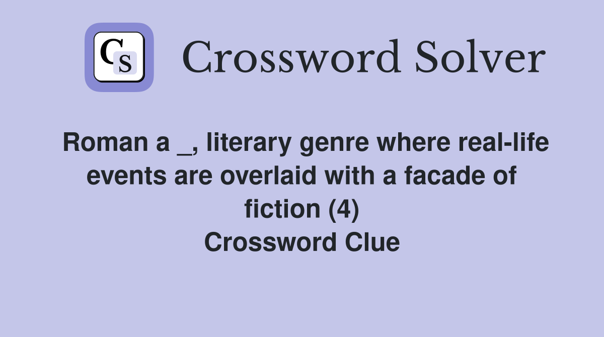 Roman a _, literary genre where real-life events are overlaid with a facade of fiction (4) Crossword Clue