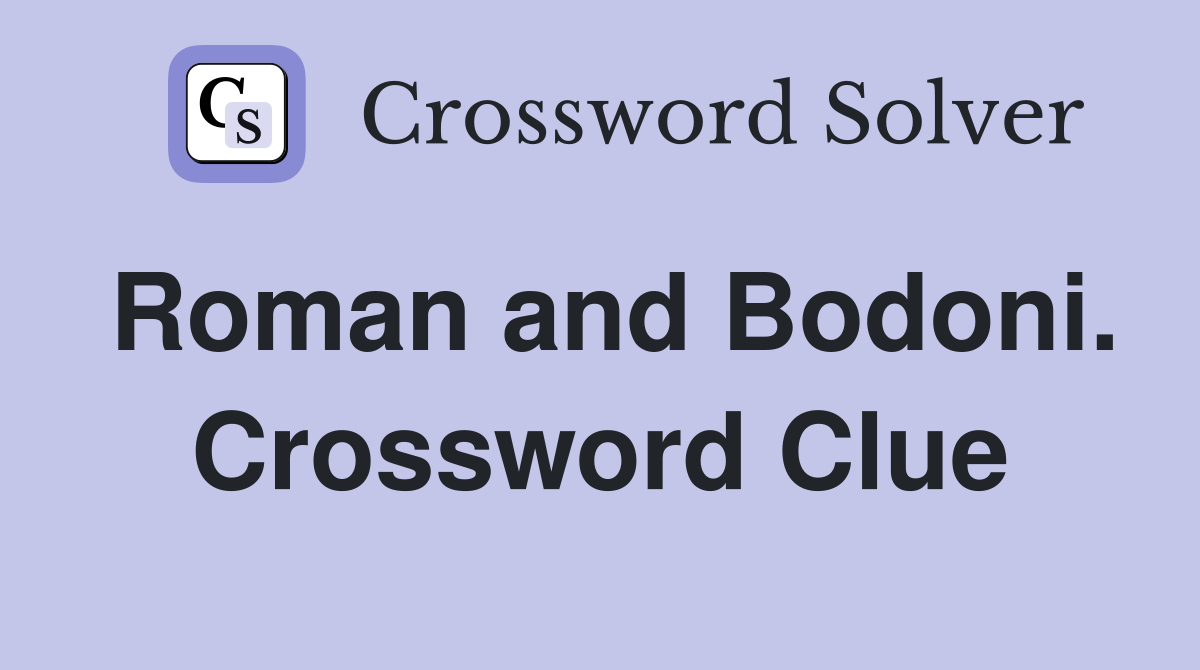 Roman and Bodoni. Crossword Clue