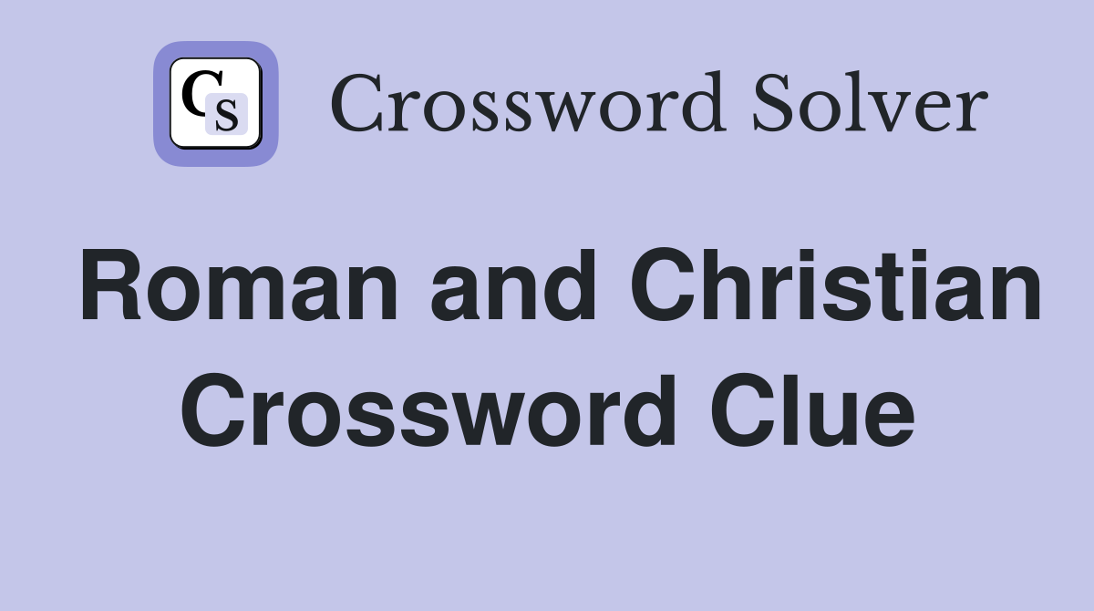 Roman and Christian Crossword Clue