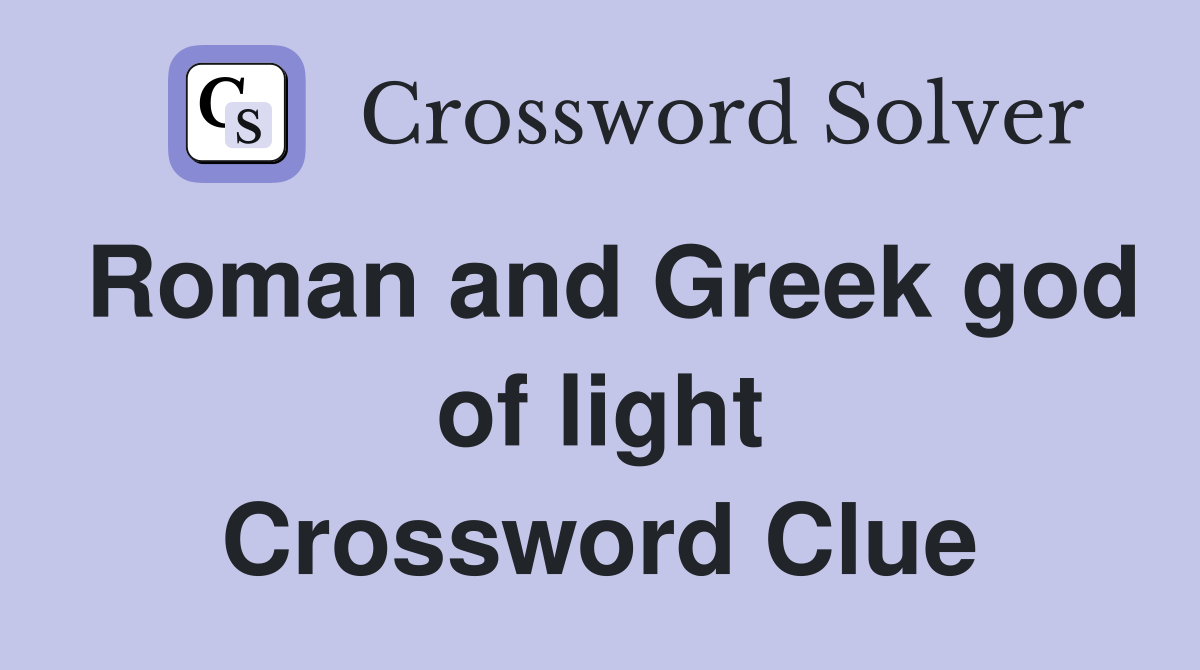 Roman and Greek god of light Crossword Clue