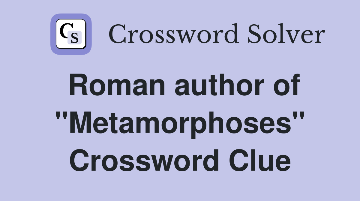 Roman author of "Metamorphoses" Crossword Clue