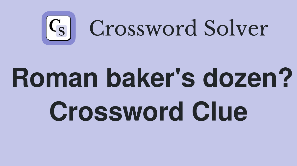 Roman baker's dozen? Crossword Clue