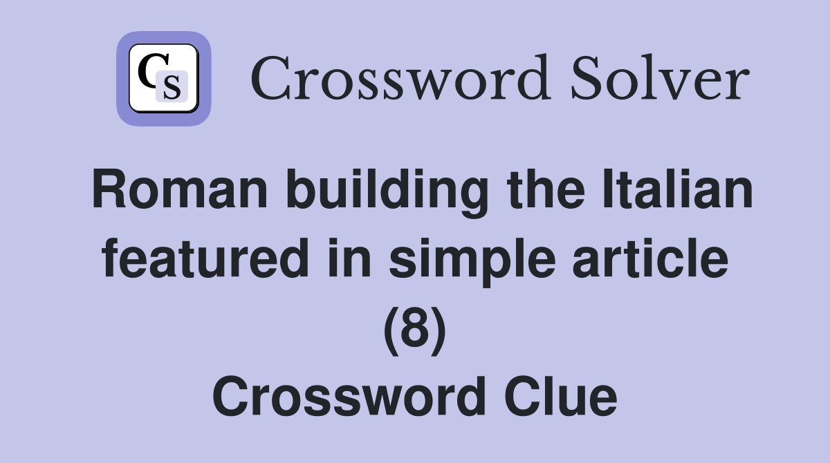 Roman building the Italian featured in simple article (8) Crossword Clue