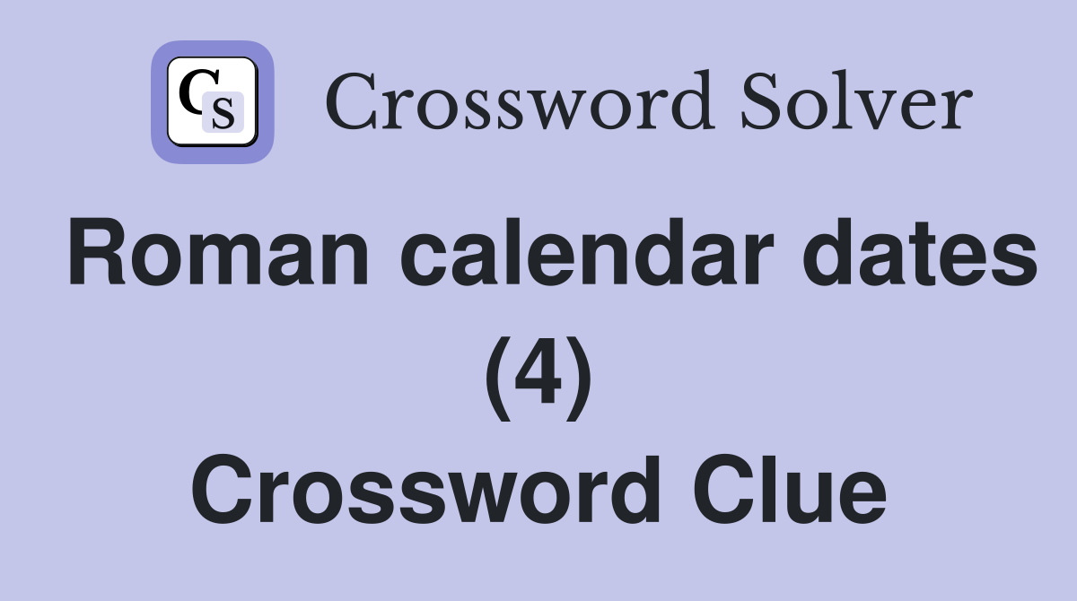Roman calendar dates (4) Crossword Clue