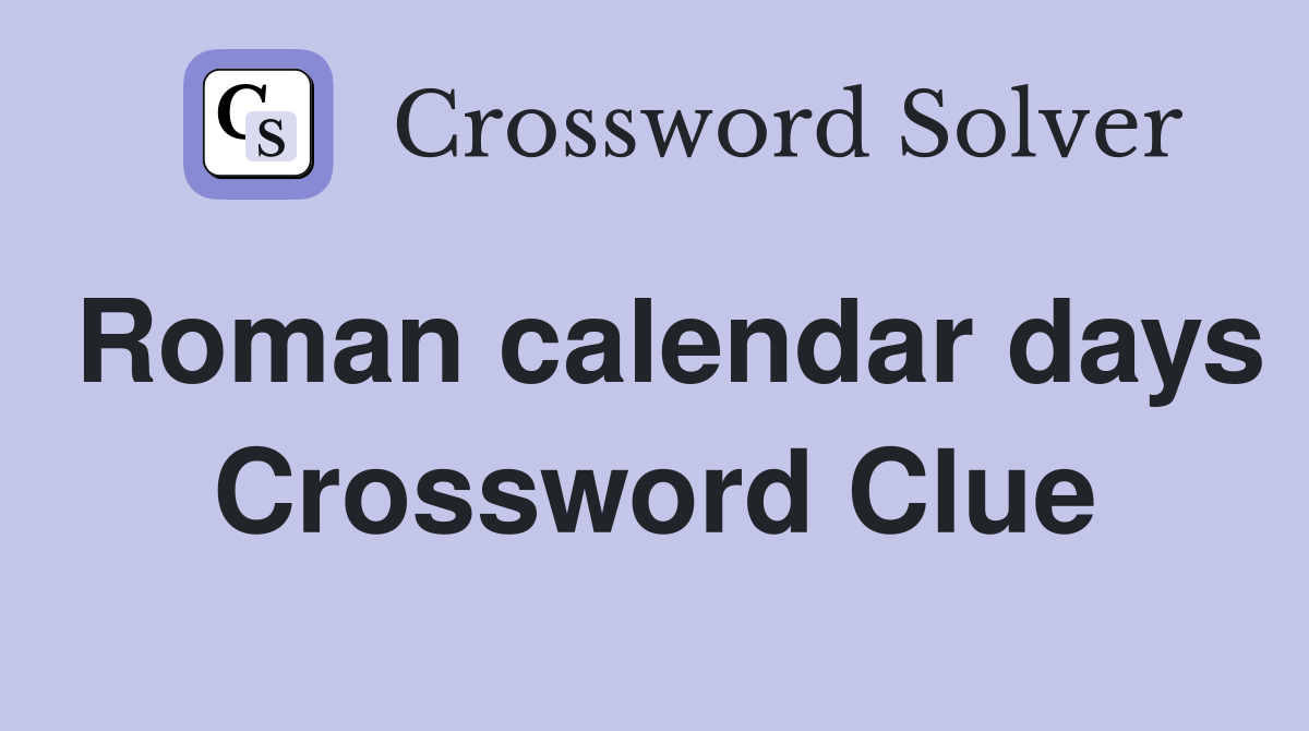 Roman calendar days Crossword Clue