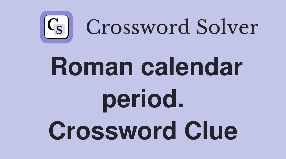 Roman calendar period. Crossword Clue