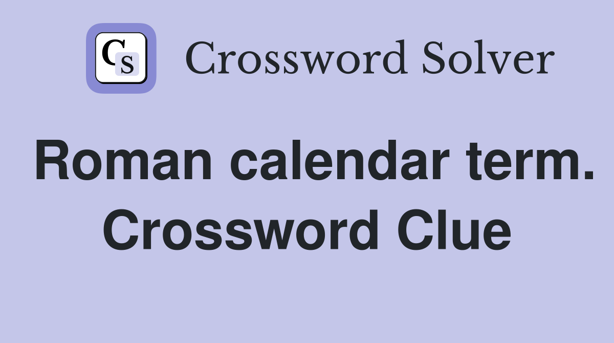 Roman calendar term. Crossword Clue