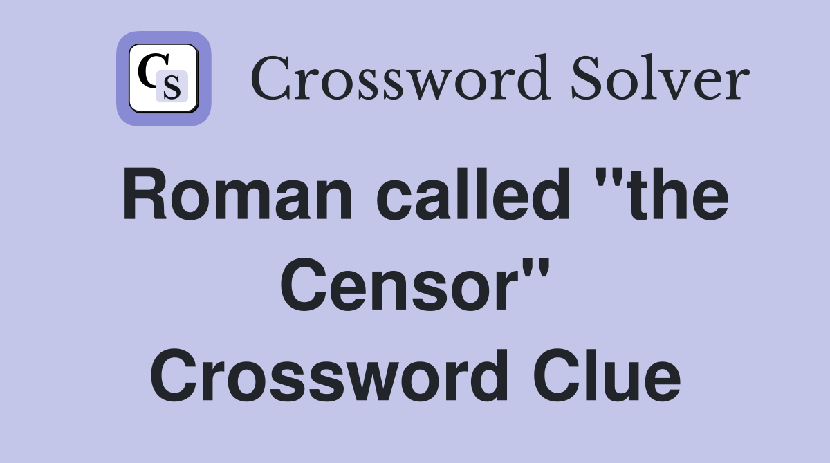 Roman called "the Censor" Crossword Clue