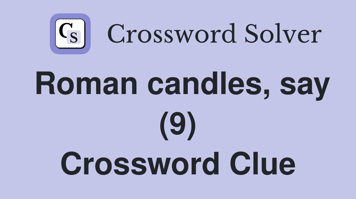 Roman candles, say (9) Crossword Clue